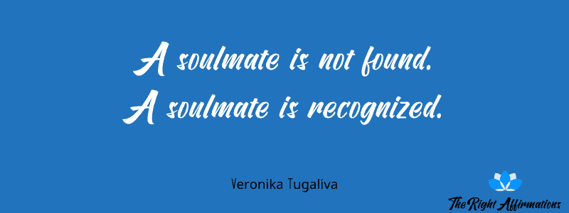 A soulmate is not found. A soulmate is recognized.