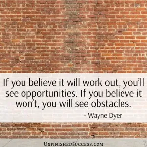 If you believe it will work out, you’ll see opportunities