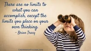 There are no limits to what you can accomplish