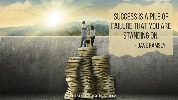 Success is a pile of failure that you are standing on