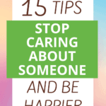How To Stop Caring About Someone