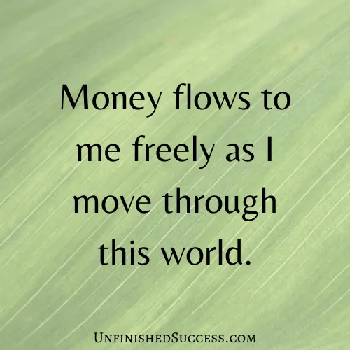 Money flows to me freely as I move through this world