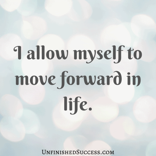 I allow myself to move forward in life.