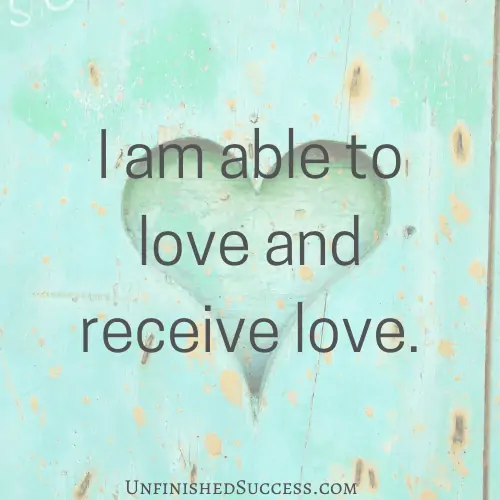 I am able to love and receive love.