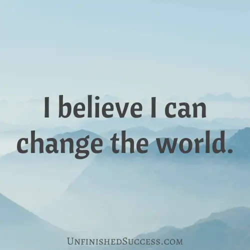 I believe I can change the world.