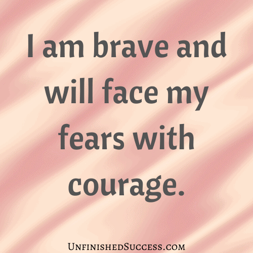 I am brave and will face my fears with courage.