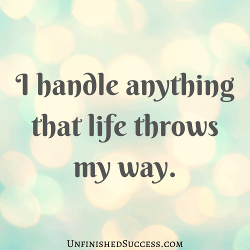 I handle anything that life throws my way.