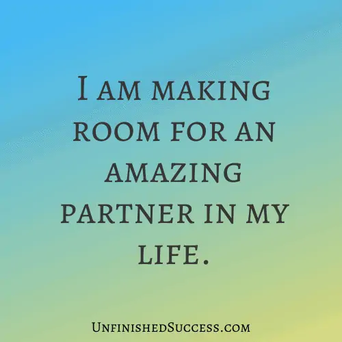 I am making room for an amazing partner in my life