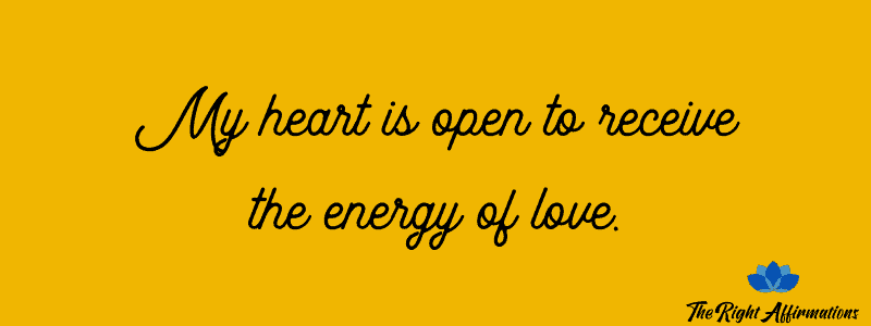My heart is open to receive the energy of love. - Unfinished Success