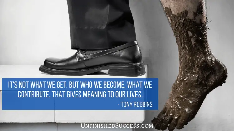 It’s not what we get. But who we become, what we contribute, that gives meaning to our lives