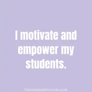 I motivate and empower my students.