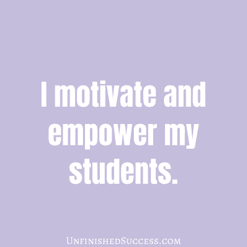 I motivate and empower my students.