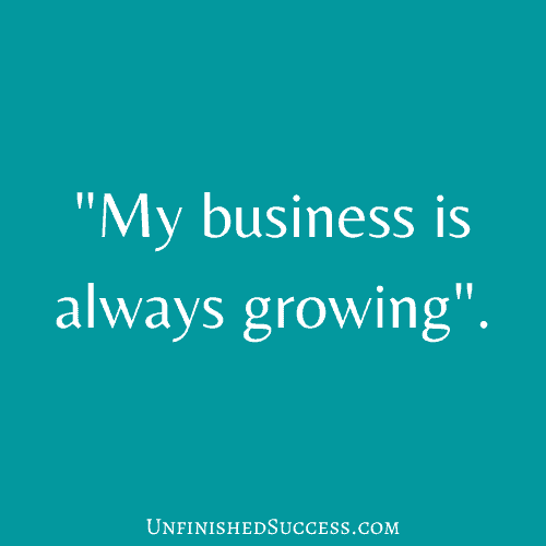 My business is always growing.
