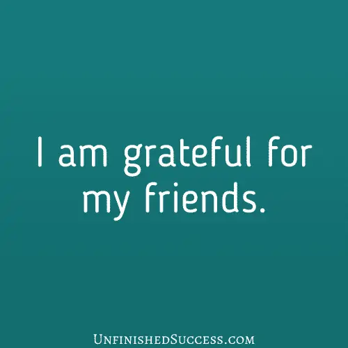 I am grateful for my friends.