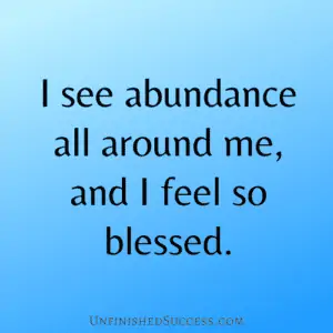 I see abundance all around me, and I feel so blessed.