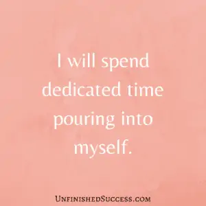 I will spend dedicated time pouring into myself.