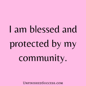 I am blessed and protected by my community.