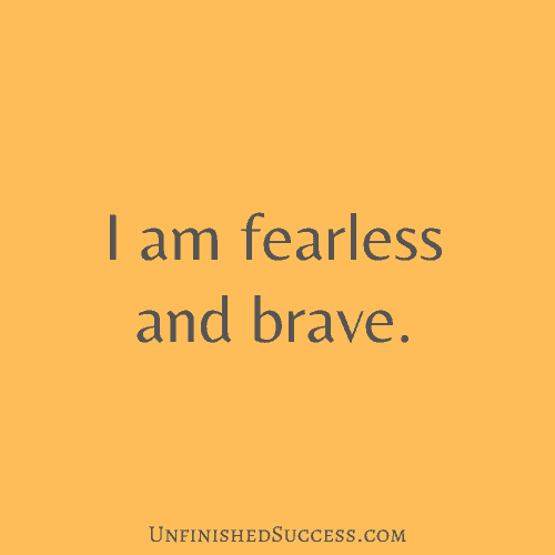 I am fearless and brave.