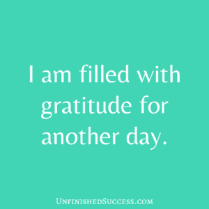 I am filled with gratitude for another day.