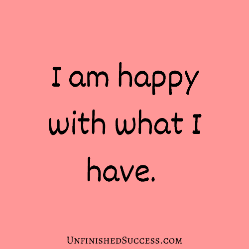 I am happy with what I have.