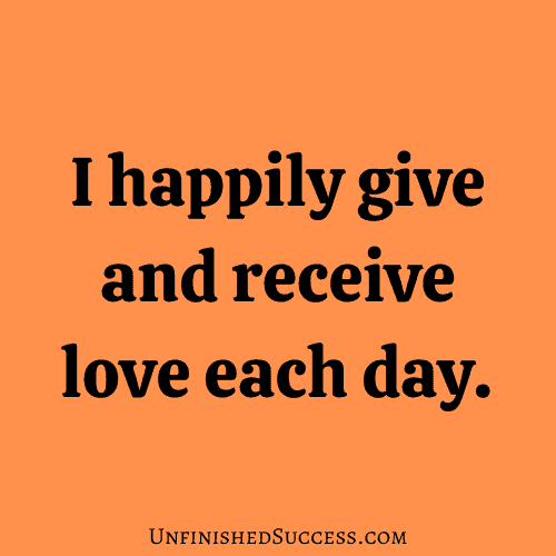 I happily give and receive love each day.
