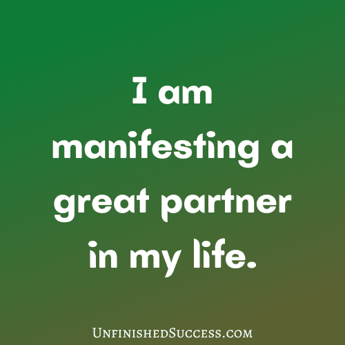I am manifesting a great partner in my life.