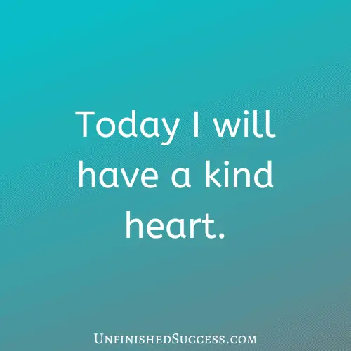 Today I will have a kind heart.