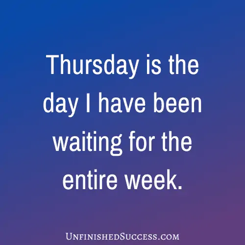 Thursday is the day I have been waiting for the entire week.