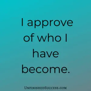 I approve of who I have become.