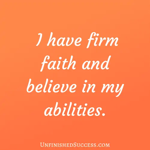 I have firm faith and believe in my abilities.