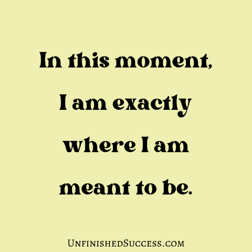 In this moment, I am exactly where I am meant to be.