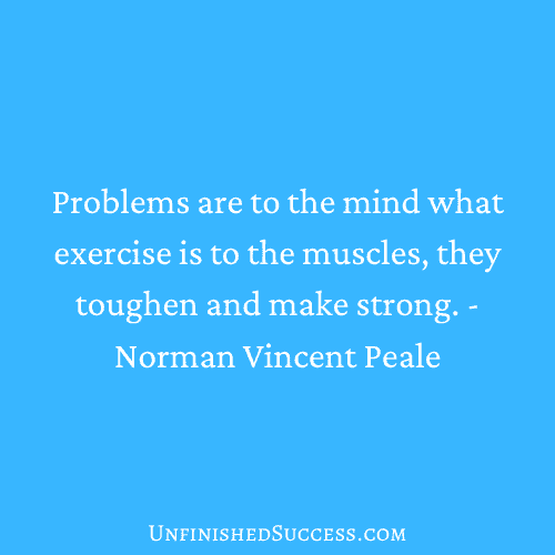 Problems are to the mind what exercise is to the muscles, they toughen and make strong.