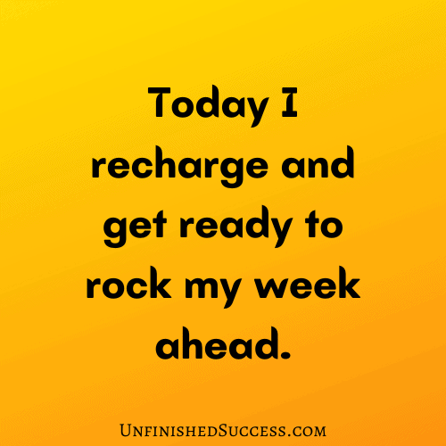 Today I recharge and get ready to rock my week ahead.