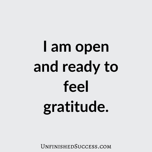 I am open and ready to feel gratitude.