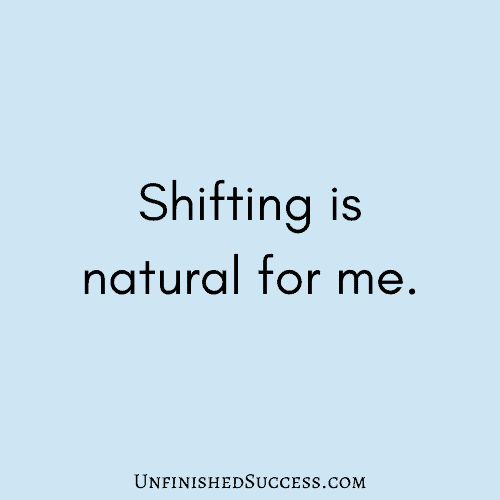 Shifting is natural for me.