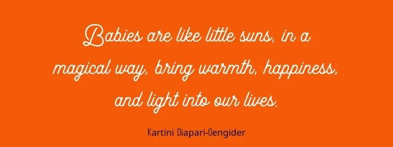Babies are like little suns, in a magical way, bring warmth, happiness, and light into our lives.