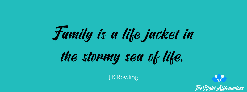 Family is a life jacket in the stormy sea of life. JK Rowling quote about happy family