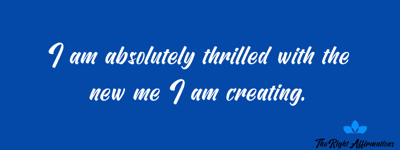 I am absolutely thrilled with the new me I am creating.