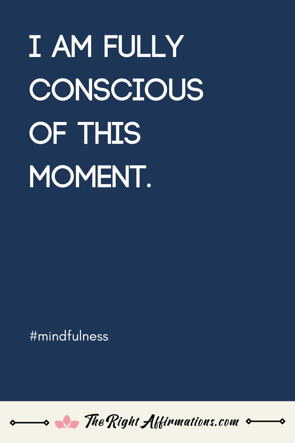 I am fully conscious of this moment. mindfulness affirmation