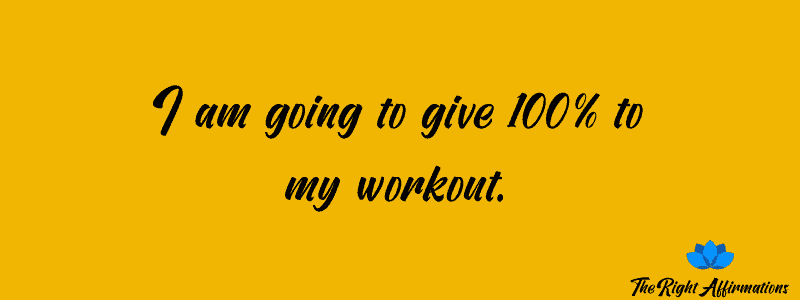 I am going to give 100% to my workout.