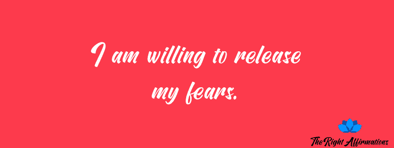 I am willing to release my fears.