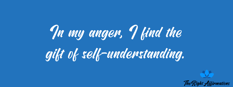 In my anger, I find the gift of self-understanding.