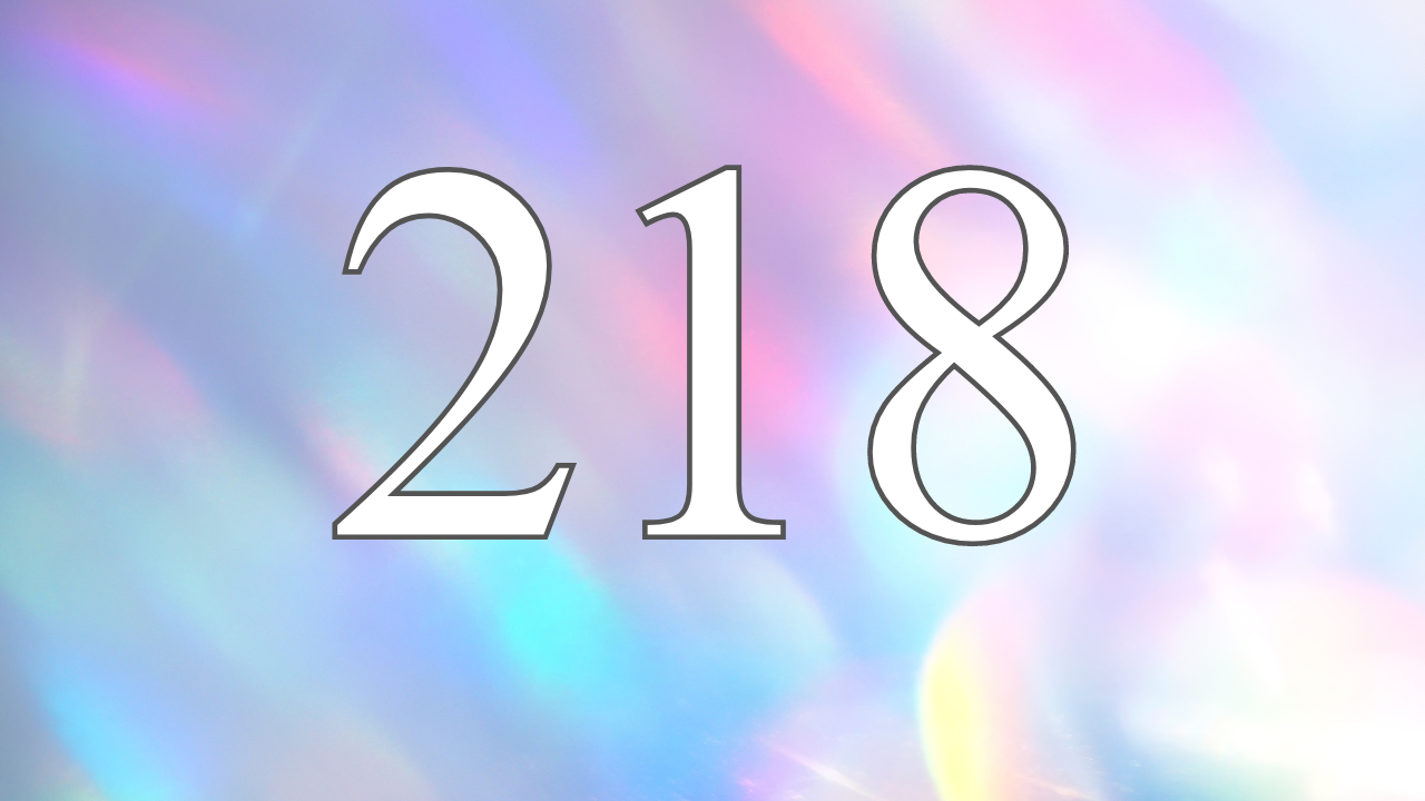 Angel Number 218 Meaning and Significance - Unfinished Success